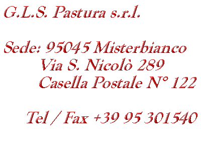 GLS&nbsp;Pastura SRL - 95045 Misterbianco - Via San Nicolo' 289 - Telefono +39 95 301540 - email: info@glspastura.com